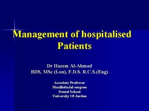 Management of hospitalised Patients Dr Hazem AlAhmad BDS