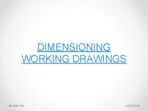 DIMENSIONING WORKING DRAWINGS Footer Text 1182022 1 Dimensioning