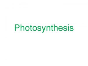 Photosynthesis Photosynthesis Photosynthesis building glucose chemical energy by
