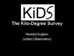 The KiloDegree Survey Konrad Kuijken Leiden Observatory Survey