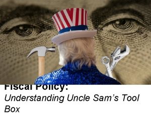 Fiscal Policy Understanding Uncle Sams Tool Box How
