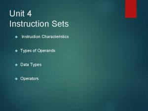 Unit 4 Instruction Sets Instruction Characteristics Types of