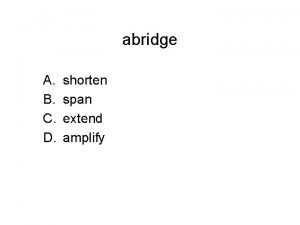 abridge A B C D shorten span extend