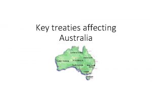 Key treaties affecting Australia DFAT Treaties are designed