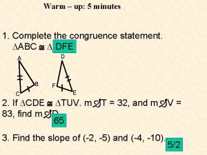 Warm up 5 minutes 1 Complete the congruence