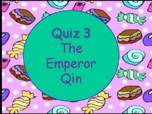 Quiz 3 The Emperor Qin The emperor Qin