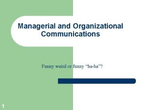 Managerial and Organizational Communications Funny weird or funny