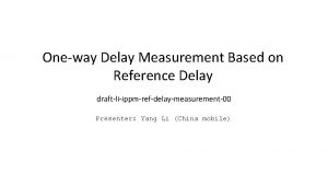 Oneway Delay Measurement Based on Reference Delay draftliippmrefdelaymeasurement00