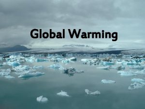 Global Warming What is Global warming Its a