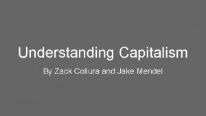 Understanding Capitalism By Zack Collura and Jake Mendel