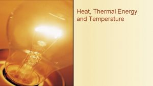 Heat Thermal Energy and Temperature Thermal Energy is