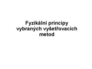 Fyzikln principy vybranch vyetovacch metod Rozdlen 1 vyuvajc