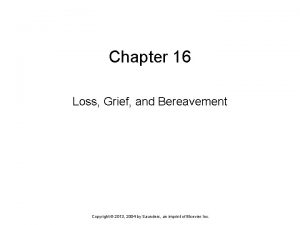 Chapter 16 Loss Grief and Bereavement Copyright 2013