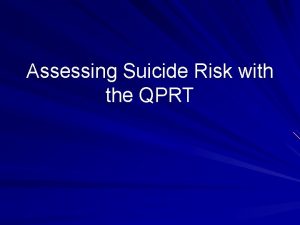 Assessing Suicide Risk with the QPRT SUICIDE AND