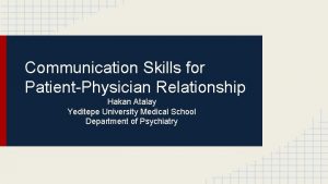 Communication Skills for PatientPhysician Relationship Hakan Atalay Yeditepe