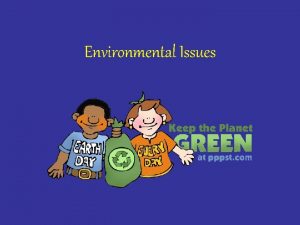 Environmental Issues 3 Main Environmental Issues Pollution Population