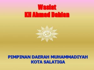 Wasiat KH Ahmad Dahlan PIMPINAN DAERAH MUHAMMADIYAH KOTA
