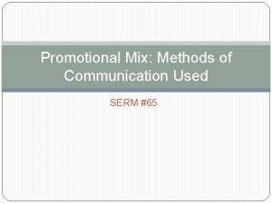 Promotional Mix Methods of Communication Used SERM 65