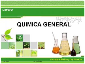 LOGO QUIMICA GENERAL Conceptos Bsicos y Ley Periodica