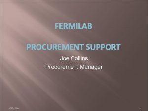 FERMILAB PROCUREMENT SUPPORT Joe Collins Procurement Manager 1182022