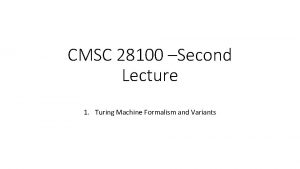 CMSC 28100 Second Lecture 1 Turing Machine Formalism