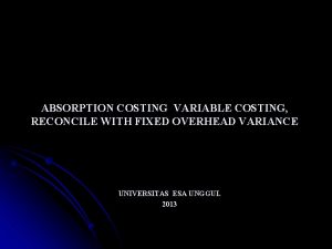 ABSORPTION COSTING VARIABLE COSTING RECONCILE WITH FIXED OVERHEAD