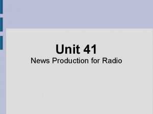 Unit 41 News Production for Radio Bulletin A