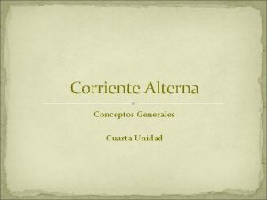 Corriente Alterna Conceptos Generales Cuarta Unidad Corriente Alterna