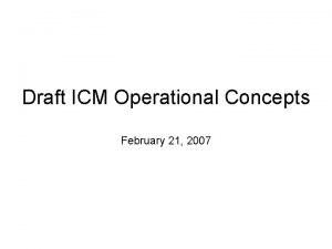 Draft ICM Operational Concepts February 21 2007 Operational