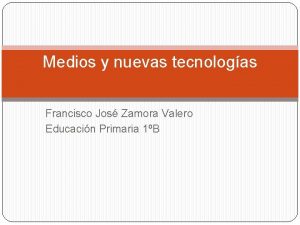 Medios y nuevas tecnologas Francisco Jos Zamora Valero