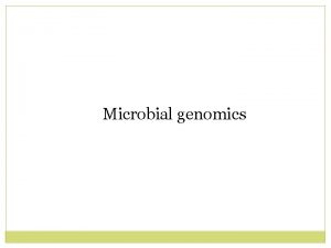 Microbial genomics Genomics a field of science that