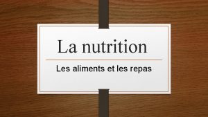 La nutrition Les aliments et les repas Introduction