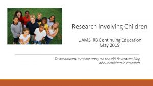 Research Involving Children UAMS IRB Continuing Education May