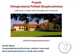 Projekt Zintegrowanej Polityki Bezpieczestwa realizowany w Zespole Szk