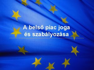 The European Union A bels piac joga s