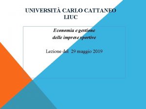 UNIVERSIT CARLO CATTANEO LIUC Economia e gestione delle