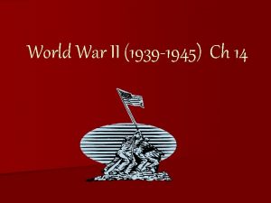 World War II 1939 1945 Ch 14 Whats