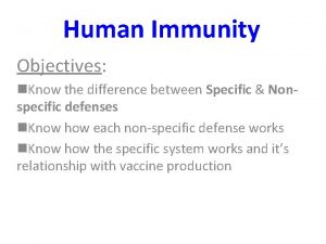 Human Immunity Objectives n Know the difference between