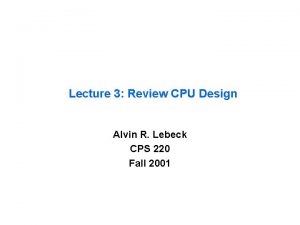 Lecture 3 Review CPU Design Alvin R Lebeck