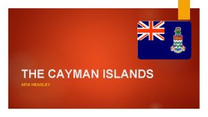 THE CAYMAN ISLANDS AFIA HEADLEY THE CAYMAN ISLANDS