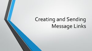 Creating and Sending Message Links How do you
