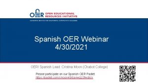Spanish OER Webinar 4302021 OERI Spanish Lead Cristina