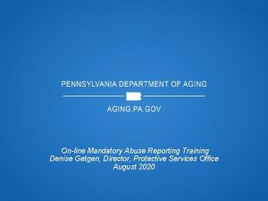 Online Mandatory Abuse Reporting Training Denise Getgen Director