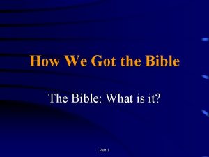 How We Got the Bible The Bible What