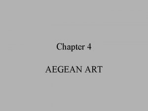 Chapter 4 AEGEAN ART Aegean Age Divided Into