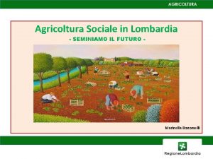 Agricoltura Sociale in Lombardia SEMINIAMO IL FUTURO Marinella