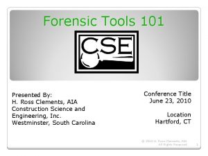 Forensic Tools 101 Presented By H Ross Clements