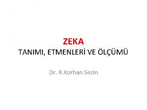 ZEKA TANIMI ETMENLER VE LM Dr R Korhan