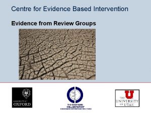 Centre for Evidence Based Intervention Evidence from Review