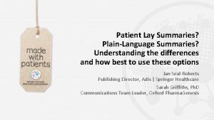 Patient Lay Summaries PlainLanguage Summaries Understanding the differences